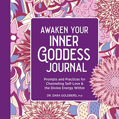Awaken Your Inner Goddess: A Journal: Prompts and Practices for Channeling Self-Love & the Divine Energy Within