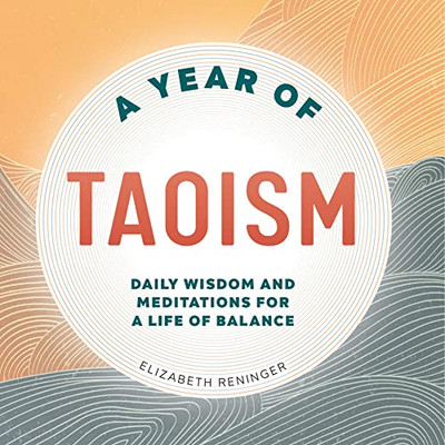 A Year of Taoism: Daily Wisdom and Meditations for a Life of Balance (A Year of Daily Reflections)