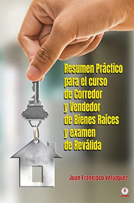 Resumen Práctico para el curso de Corredor y Vendedor de Bienes Raíces y examen de Reválida (Spanish Edition)