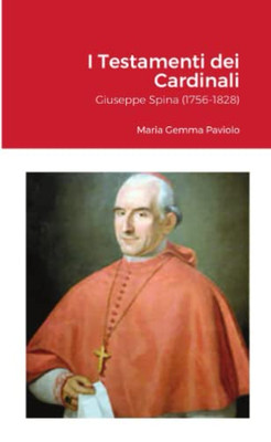 I Testamenti dei Cardinali: Giuseppe Spina (1756-1828) (Italian Edition)