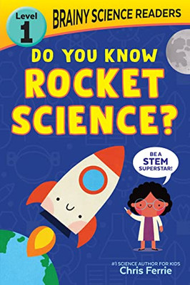 Brainy Science Readers: Do You Know Rocket Science?: Learn to Read with the #1 Science Author for Kids! (Brainy Science Readers, Level 1)