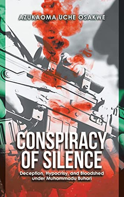 Conspiracy of Silence: Deception, Hypocrisy, and Bloodshed Under Muhammadu Buhari