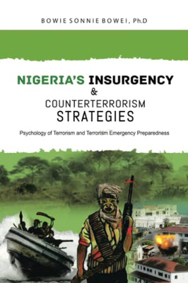 Nigerias Insurgency and Counterterrorism Strategies: Psychology of Terrorism and Terrorism Emergency Preparedness