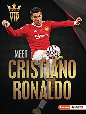 Meet Cristiano Ronaldo: World Cup Soccer Superstar (Sports VIPs (Lerner  Sports))