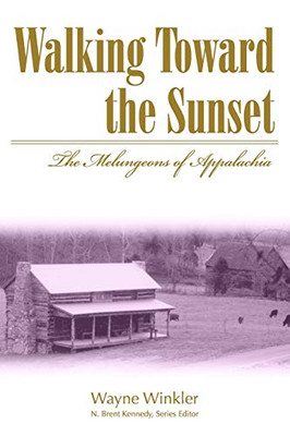 Walking Toward the Sunset: The Melungeons Of Appalachia (Melungeons: History, Culture, Ethnicity, & Literature (Paperback))