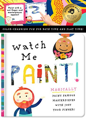 Watch Me Paint: Paint Famous Masterpieces with Just Your Finger!: Color-Changing Fun for Bath Time and Play Time!