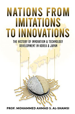 Nations from Imitations to innovations: The history of innovation & technology Development in Korea & Japan