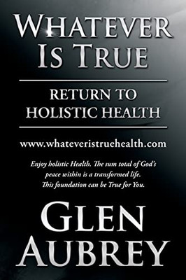 Whatever Is True: Return to Holistic Health