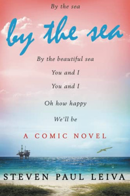 By The Sea: A Comic Novel (Revised Edition) (THE LOVE, SEX, AND PURSUIT OF HAPPINESS NOVELS)