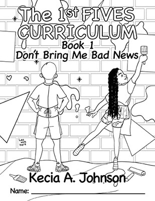 The 1st Fives Coloring Book: Don't Bring Me Bad News: Teaching Series The Run to Win with Kiojah and Lee Initiative (The Kiojah and Lee Book Series)