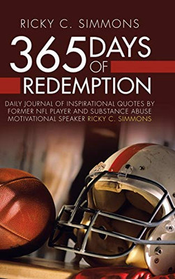 365 Days of Redemption: Daily Journal of Inspirational Quotes by Former Nfl Player and Substance Abuse Motivational Speaker Ricky C. Simmons - 9781728338231
