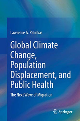 Global Climate Change, Population Displacement, and Public Health: The Next Wave of Migration