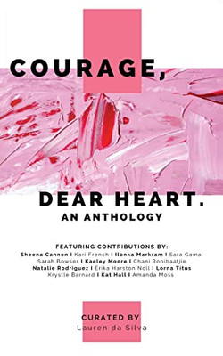 Courage, Dear Heart: An Anthology (The Art of Flourishing)