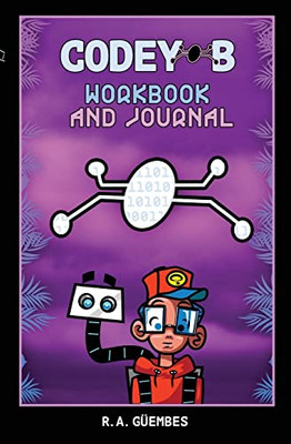 Codey-B Workbook and Journal: Code Your Life: Release Self-Doubt, Build Self-Compassion, Care for the Environment and Embrace Who You Are