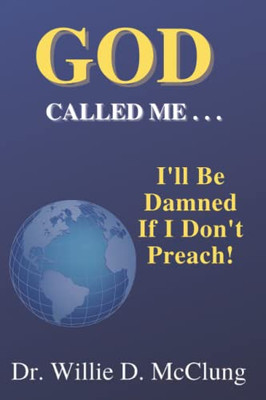God Called Me...I'll Be Damned If I Don't Preach!
