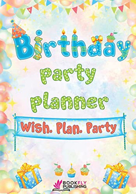 Birthday Party Planner: Wish. Plan. Party