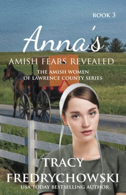 Anna's Amish Fears Revealed: An Amish Fiction Christian Novel (The Amish Women of Lawrence County)