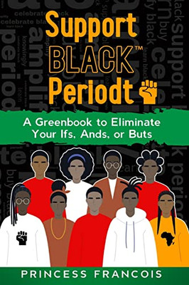 Support BLACK Periodt: A Greenbook to Eliminate Your Ifs, Ands, or Buts