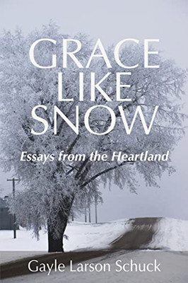 Grace Like Snow: Essays from the Heartland