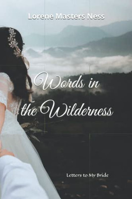 Words in the Wilderness: Letters to My Bride