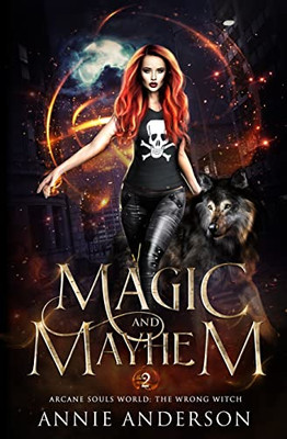 Magic and Mayhem: Arcane Souls World (The Wrong Witch)