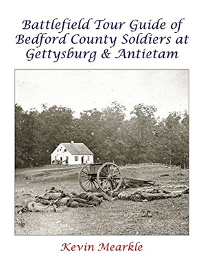 Battlefield Tour Guide of Bedford County Soldiers at Gettysburg & Antietam