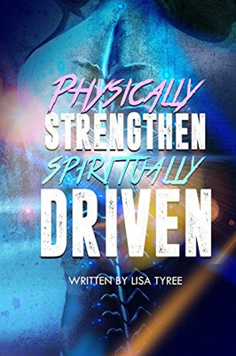 PHYSICALLY STRENGTHEN SPIRITUALLY DRIVEN