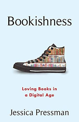 Bookishness: Loving Books in a Digital Age (Literature Now)
