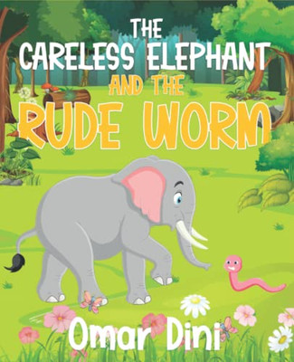 The Careless elephant and the Rude Worm