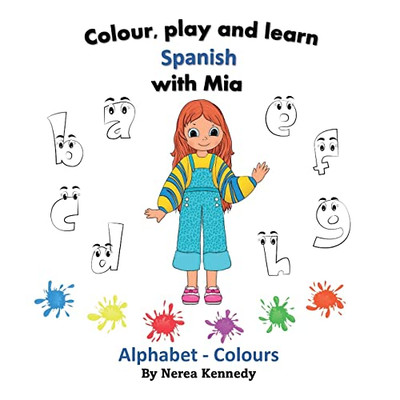 Colour, play and learn Spanish with Mia: Alphabet - Colours (Learn Spanish with Mia - Colour, play and learn)
