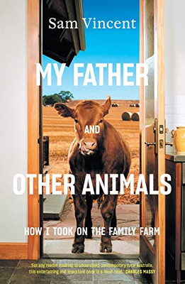 My Father and Other Animals: How I Took on the Family Farm