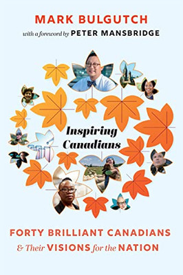 Inspiring Canadians: Forty Brilliant Canadians and Their Visions for the Nation