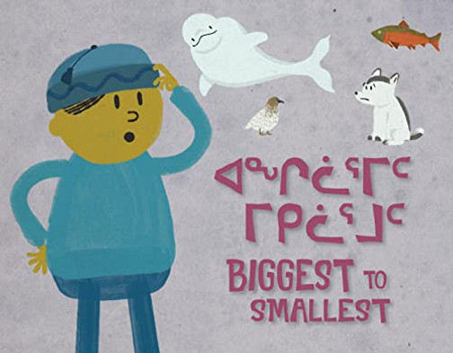 Biggest to Smallest: Bilingual Inuktitut and English Edition (Arvaaq Books)