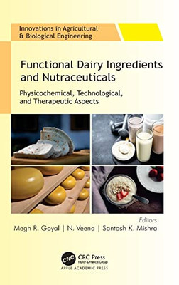 Functional Dairy Ingredients and Nutraceuticals: Physicochemical, Technological, and Therapeutic Aspects (Innovations in Agricultural & Biological Engineering)