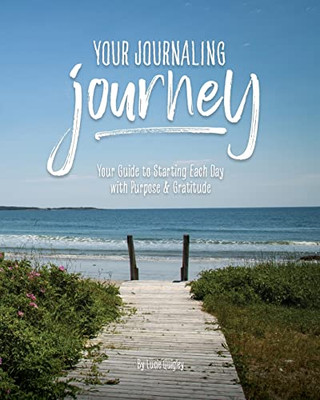 Your Journaling Journey: Your Guide to Starting Each Day with Purpose & Gratitude