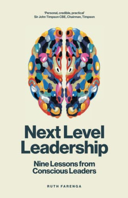 Next Level Leadership: Nine lessons from conscious leaders