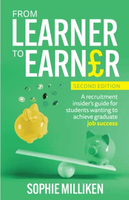 From Learner to Earner: A recruitment insider's guide for students wanting to achieve graduate job success
