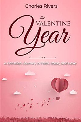 THE VALENTINE YEAR: A Christian Journey In Faith, Hope, and Love