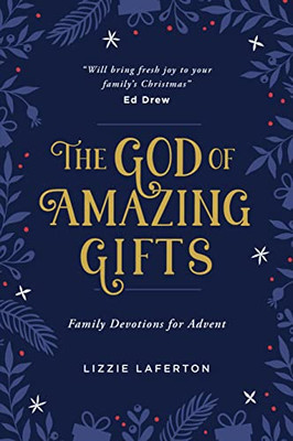 The God of Amazing Gifts: Family Devotions For Advent (Christmas devotional to help the whole family get excited about Gods greatest gift - Jesus)