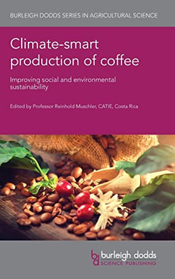 Climate-smart production of coffee: Improving social and environmental sustainability (Burleigh Dodds Series in Agricultural Science, 111)