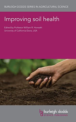 Improving soil health (Burleigh Dodds Series in Agricultural Science, 109)