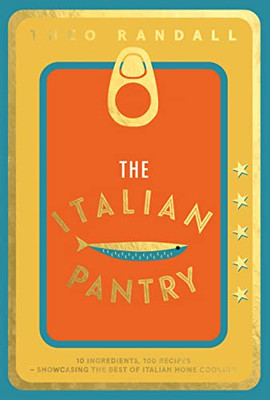 The Italian Pantry: 10 Ingredients, 100 Recipes  Showcasing the Best of Italian Home Cooking