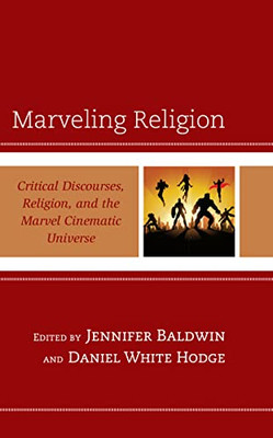 Marveling Religion: Critical Discourses, Religion, and the Marvel Cinematic Universe (Religion and Science as a Critical Discourse)