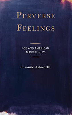 Perverse Feelings: Poe and American Masculinity