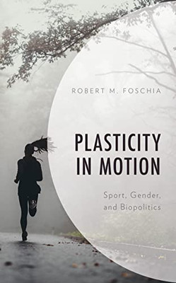 Plasticity in Motion: Sport, Gender, and Biopolitics (Communicating Gender)