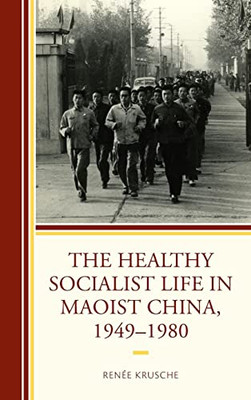 The Healthy Socialist Life in Maoist China, 19491980