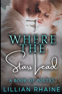 Where The Stars Lead: A Collection of Poetry