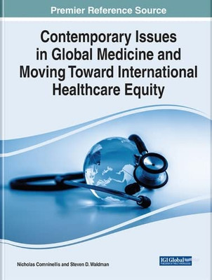 Contemporary Issues in Global Medicine and Moving Toward International Healthcare Equity (Advances in Medical Education, Research, and Ethics)