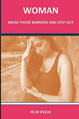 WOMAN, BREAK THOSE BARRIERS AND STEP OUT. (Women Self-Help)