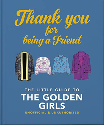 Thank You For Being a Friend: The Little Guide to the Golden Girls (The Little Books of Film & TV)